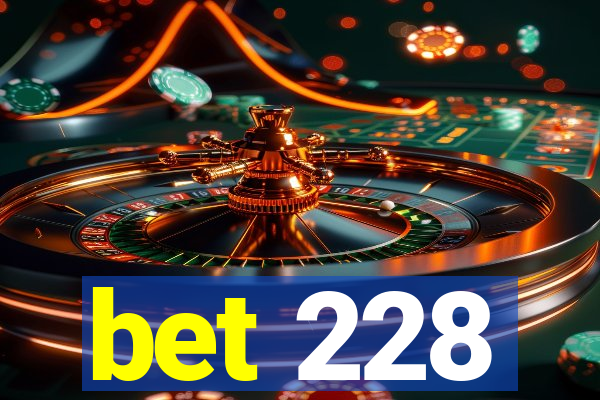 bet 228